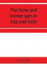 The stone and bronze ages in Italy and Sicily
