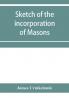 Sketch of the incorporation of Masons