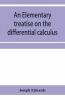 An Elementary Treatise On The Differential Calculus With Applications And Numerous Examples