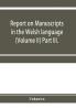 Report on manuscripts in the Welsh language (Volume II) Part III.
