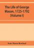 The life of George Mason 1725-1792 (Volume I)