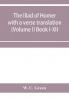 The Iliad of Homer with a verse translation (Volume I) Book I-XII