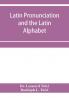 Latin pronunciation and the Latin Alphabet