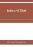 India and Tibet; a history of the relations which have subsisted between the two countries from the time of Warren Hastings to 1910; with a particular account of the mission to Lhasa of 1904