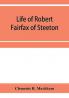 Life of Robert Fairfax of Steeton vice-admiral alderman and member for York A.D. 1666-1725