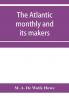 The Atlantic monthly and its makers