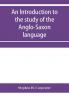 An introduction to the study of the Anglo-Saxon language comprising an elementary grammar selections for reading with explanatory notes and a vocabulary