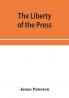 The Liberty of the press speech and public worship. Being Commentaries on the Liberty of the subject and the Laws of England.
