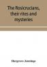 The Rosicrucians their rites and mysteries; with chapters on the ancient fire- and serpent-worshipers and explanations of the mystic symbols represented in the monuments and talismans of the primeval philosophers