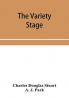 The variety stage; a history of the music halls from the earliest period to the present time