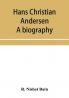 Hans Christian Andersen; a biography