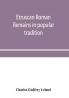 Etruscan Roman remains in popular tradition