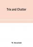 Trix and chatter; a novelty-serio-comic-magicologue