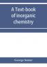 A text-book of inorganic chemistry