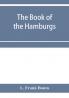The Book of the Hamburgs; a brief treatise upon the mating rearing and management of the different varieties of Hamburgs