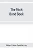 The Fitch bond book; describing the most important bond issues of the United States and Canada