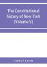 The constitutional history of New York from the beginning of the colonial period to the year 1905