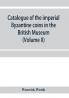 Catalogue of the imperial Byzantine coins in the British Museum (Volume II)