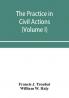 The practice in civil actions and proceedings in the Supreme Court of Pennsylvania in the District Court and Court of Common Pleas for the city and county of Philadelphia and in the courts of the United States (Volume I)