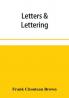 Letters & lettering; a treatise with 200 examples