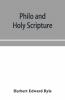 Philo And Holy Scripture; Or The Quotations Of Philo From The Books Of The Old Testament With Introduction And Notes