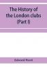 The history of the London clubs or The citizens' pastime (Part I)