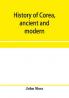 History of Corea ancient and modern