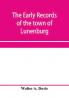 The early records of the town of Lunenburg Massachusetts including that part which is now Fitchburg; 1719-1764. A complete transcript of the town meetings and selectmen's records contained in the first two books of the general records of the town; also