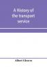 A history of the transport service; adventures and experiences of United States transports and cruisers in the world war