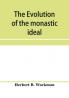The evolution of the monastic ideal from the earliest times down to the coming of the friars