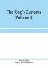 The king's customs (Volume II) An Account of maritime Revenue Contraband Traffic The Introduction of free trade and the abolition of the navigation and corn laws from 1801 to 1855