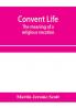 Convent life; the meaning of a religious vocation
