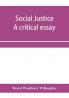 Social justice; a critical essay