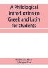 A philological introduction to Greek and Latin for students