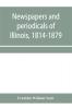 Newspapers and periodicals of Illinois 1814-1879