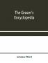 The grocer's encyclopedia; A compendium of useful Information concerning foods of all kids. How they are raised prepared and marketed. How to care for them in the store and home. How best to use and enjoy them-and Other Valuable information for Grocers a