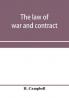 The law of war and contract including the present war decisions at home and abroad