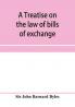 A treatise on the law of bills of exchange promissory notes bank-notes and cheques