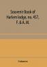 Souvenir book of Harlem lodge no. 457 F. & A. M. Published in commemoration of its two-thousandth communication in connection with an entertainment and reception at the Harlem casino 12th street and Seventh avenue Wednesday evening Dec