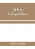 The art of the Belgian galleries; being a history of the Flemish school of painting illuminated and demonstrated by critical descriptions of the great paintings in Bruges Antwerp Ghent Brussels and other Belgian cities