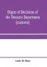 Digest of decisions of the Treasury Department (customs) and of the Board of U.S. General Appraisers rendered during calendar years 1898 to 1903 inclusive under various acts of Congress