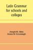 Latin Grammar For Schools And Colleges