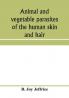 Animal and vegetable parasites of the human skin and hair