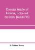 Character sketches of romance fiction and the drama (Volume VII)