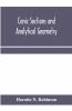 Conic Sections And Analytical Geometry; Theoretically And Practically Illustrated