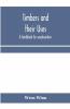 Timbers And Their Uses; A Handbook For Woodworkers Merchants And All Interested In The Conversion And Use Of Timber