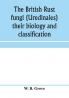 The British rust fungi (Uredinales) their biology and classification