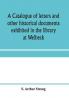 A catalogue of letters and other historical documents exhibited in the library at Welbeck