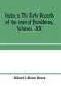 Index to The early records of the town of Providence Volumes I-XXI containing also a summary of the volumes and an appendix of documented research data to date on Providence and other early seventeenth century Rhode Island families