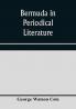 Bermuda in periodical literature with occasional references to other works. A bibliography